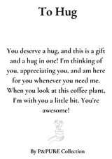 Coffea Arabica Gift "To Hug" WITH GREETING CARD! - Ø12cm - ↕20cm